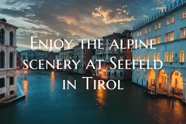 Enjoy the alpine scenery at Seefeld in Tirol