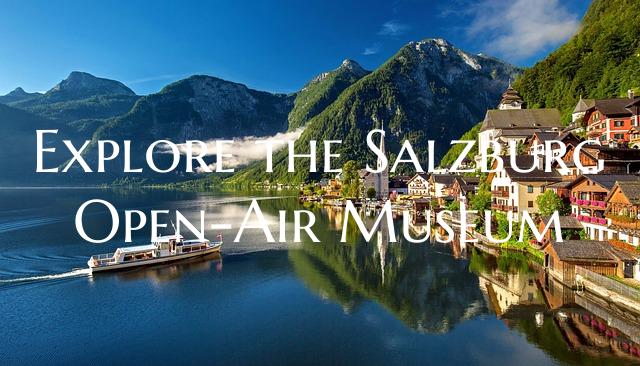 Explore the Salzburg Open-Air Museum