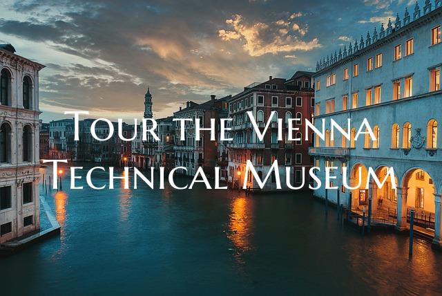 Tour the Vienna Technical Museum